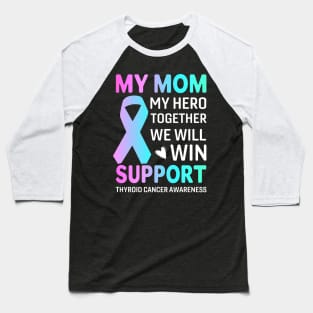 My Mom, My Hero Thyroid Cancer survivor Baseball T-Shirt